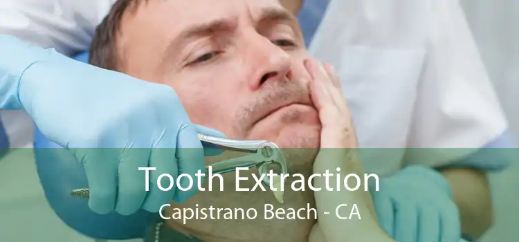 Tooth Extraction Capistrano Beach - CA