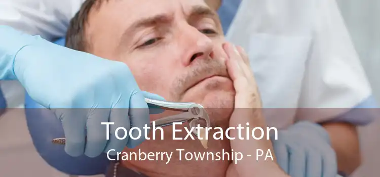 Tooth Extraction Cranberry Township - PA