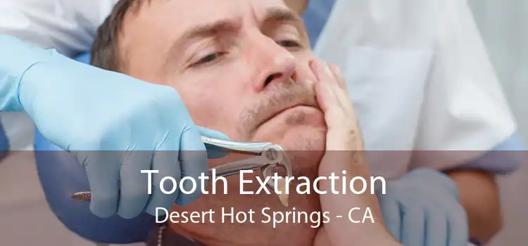 Tooth Extraction Desert Hot Springs - CA