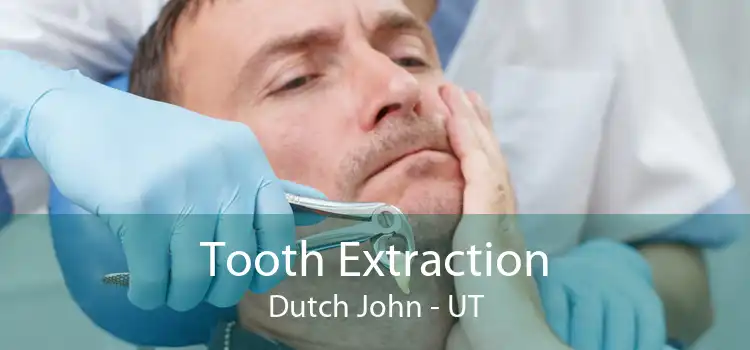 Tooth Extraction Dutch John - UT