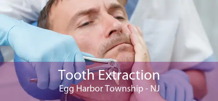 Tooth Extraction Egg Harbor Township - NJ