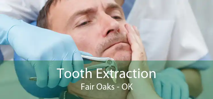 Tooth Extraction Fair Oaks - OK