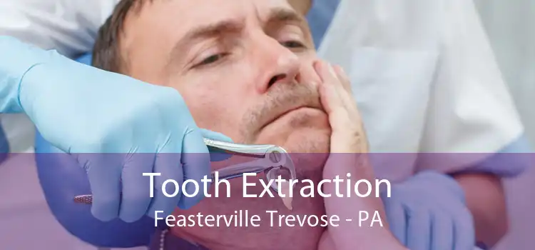 Tooth Extraction Feasterville Trevose - PA
