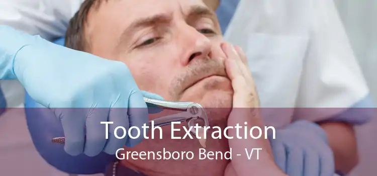 Tooth Extraction Greensboro Bend - VT