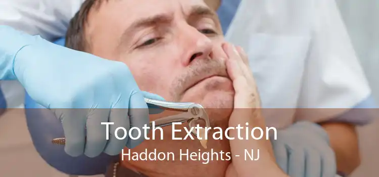 Tooth Extraction Haddon Heights - NJ