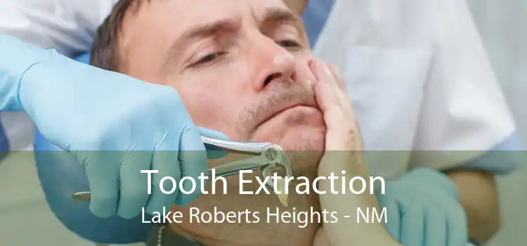 Tooth Extraction Lake Roberts Heights - NM