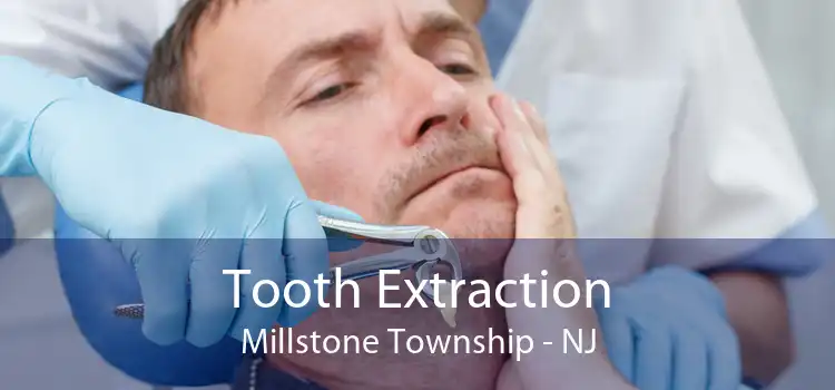 Tooth Extraction Millstone Township - NJ
