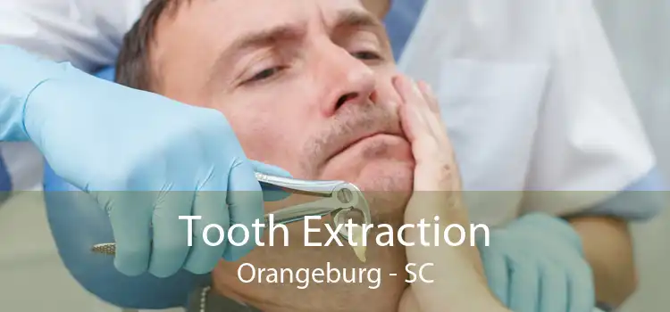 Tooth Extraction Orangeburg - SC