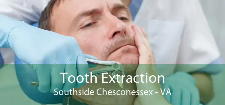 Tooth Extraction Southside Chesconessex - VA