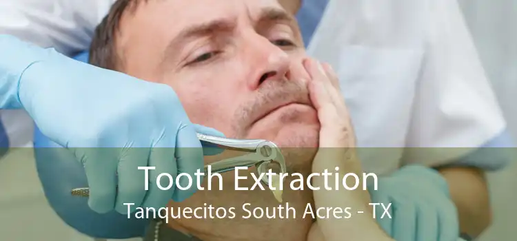 Tooth Extraction Tanquecitos South Acres - TX