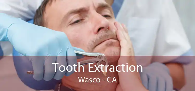 Tooth Extraction Wasco - CA